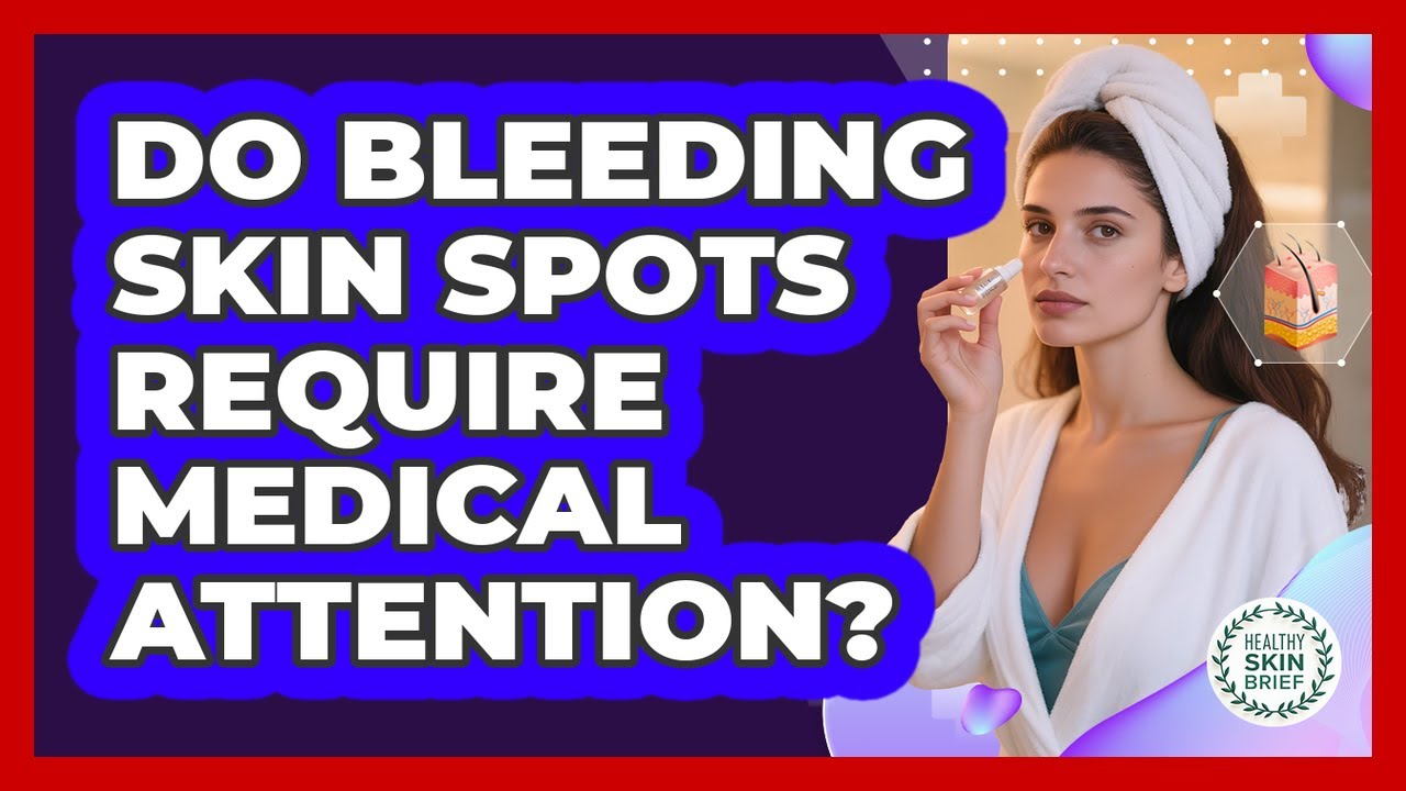 Do Bleeding Skin Spots Require Medical Attention? - YouTube