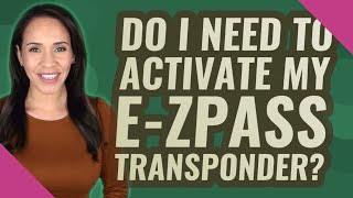 Do I need to activate my e-ZPass transponder?