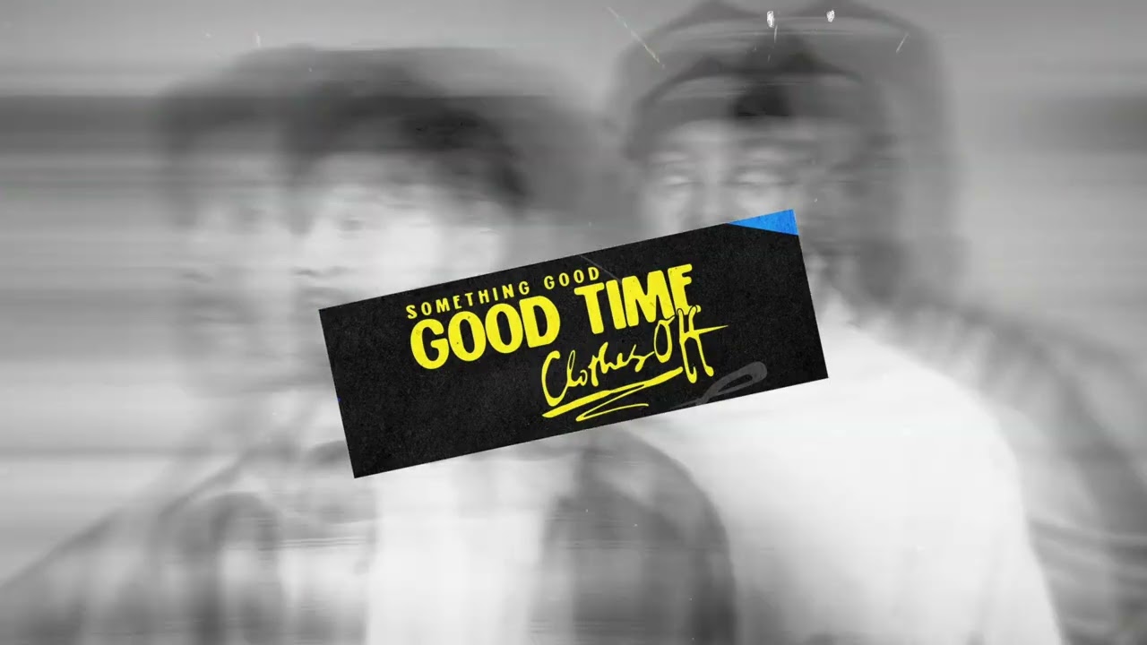 Watch Something Good & YOTTO - 'Good Time (Clothes Off)' (Official Audio) on YouTube Watch Something Good & YOTTO - 'Good Time (Clothes Off)' (Official Audio) on YouTube
