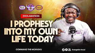 DECLARATION - I PROPHESY INTO MY OWN  LIFE TODAY