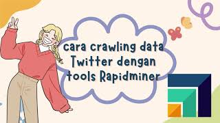 How To | Crawling Data Twitter Tanpa Ngoding!!! Dengan RapidMiner