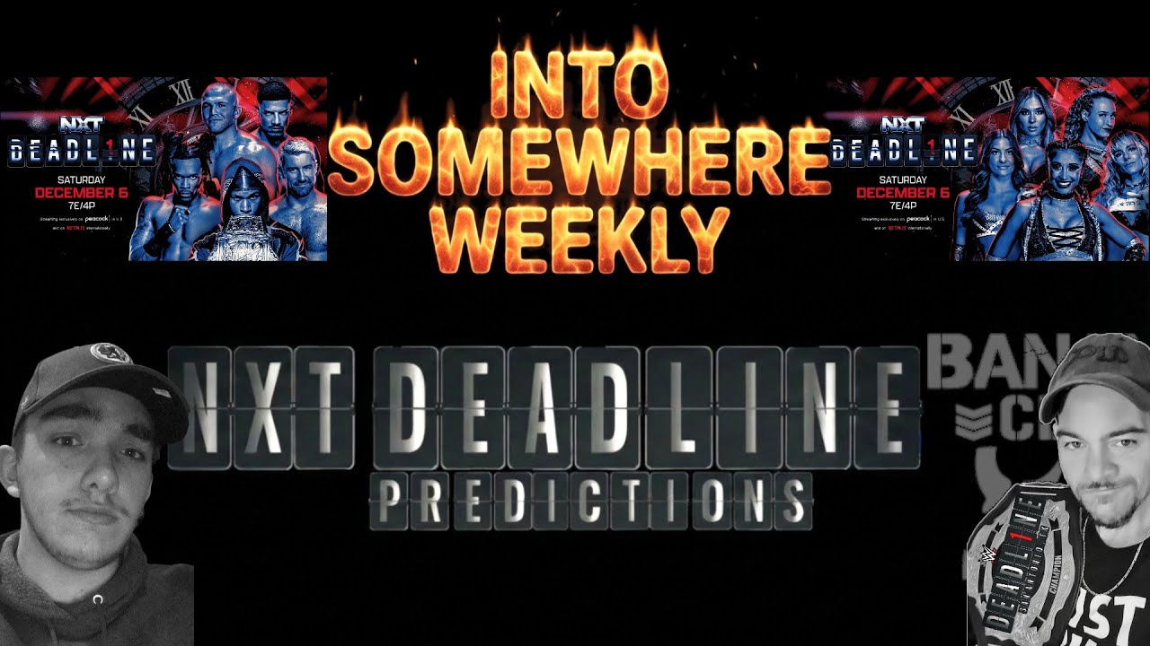 NXT Deadline Preview and Predictions - Into Somewhere Weekly