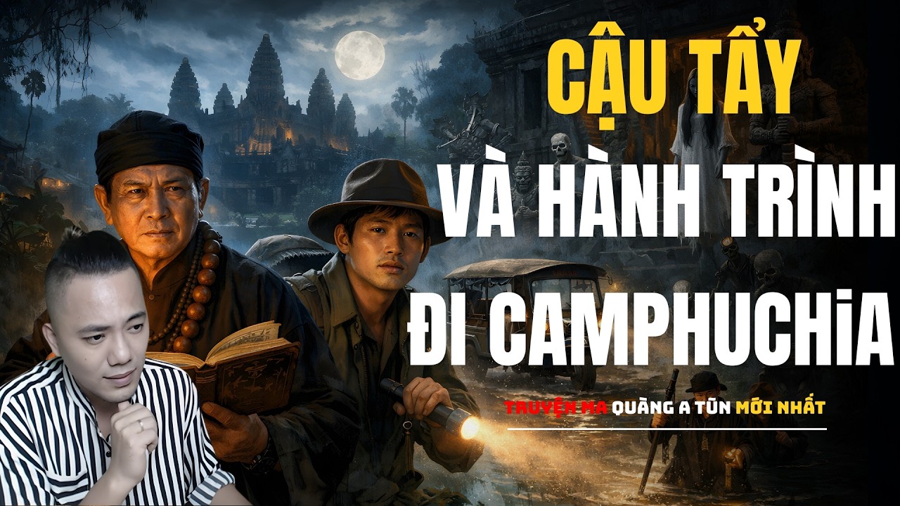 CẬU TẨY VÀ HÀNH TRÌNH ĐI CAMPUCHIA | Truyện Ma MC Đình Soạn - Chuyện Ma Ghê Rợn