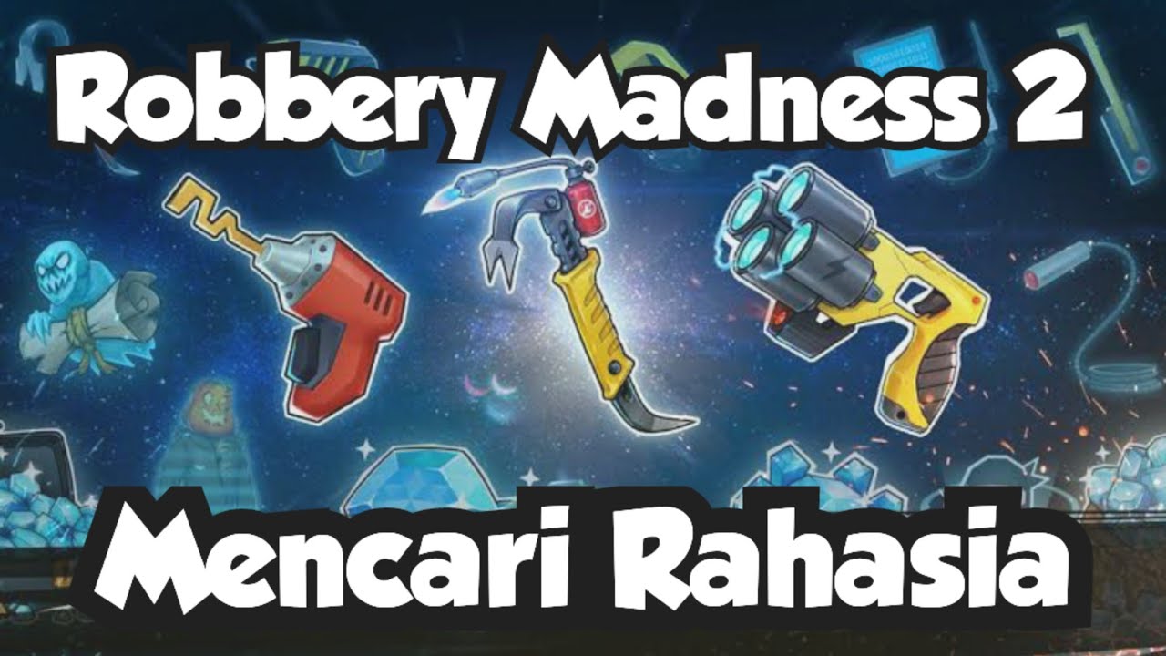 Robbery Madness 2 All Secret Semua Map