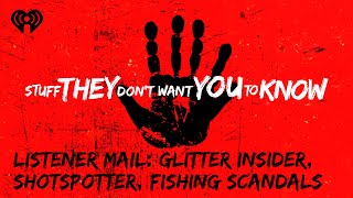 Listener Mail: Glitter Insider, Shotspotter, Fishing Scandals | STUFF THEY DON'T WANT YOU TO KNOW