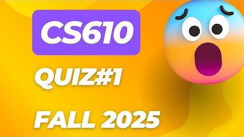 CS610 Quiz#1 Fall 2025 | with solution and reference