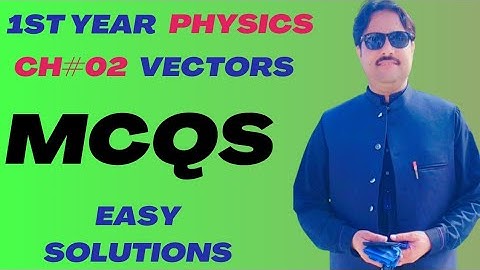 1st year physics chapter (2,Vectors)mcqs...Feroz shah.