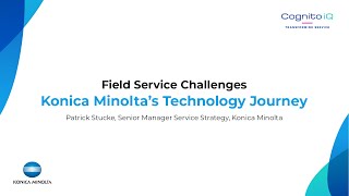 Field Service Challenges - Konica Minolta’s Technology Journey