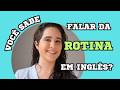 Como Falar da Sua Rotina em Inglês | Vocabulário + Estruturas + Exemplos Reais