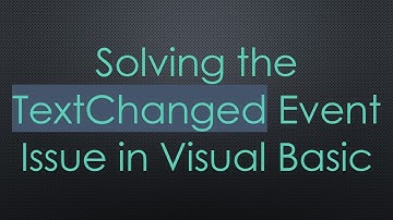 Solving the TextChanged Event Issue in Visual Basic