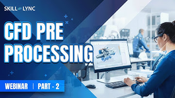 CFD Pre Processing (Part - 2) | Mechanical Workshop