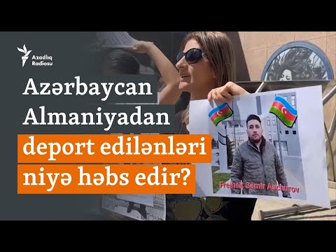 Almaniyadan deport olunanlar niyə həbs edilir? - \