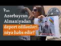 Almaniyadan deport olunanlar niyə həbs edilir? - &quot;Azərbaycan hakimiyyəti qisas alır”