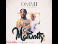 Ommi ft yo maps- MATURITY ( Audio music) produced by #Mr starch