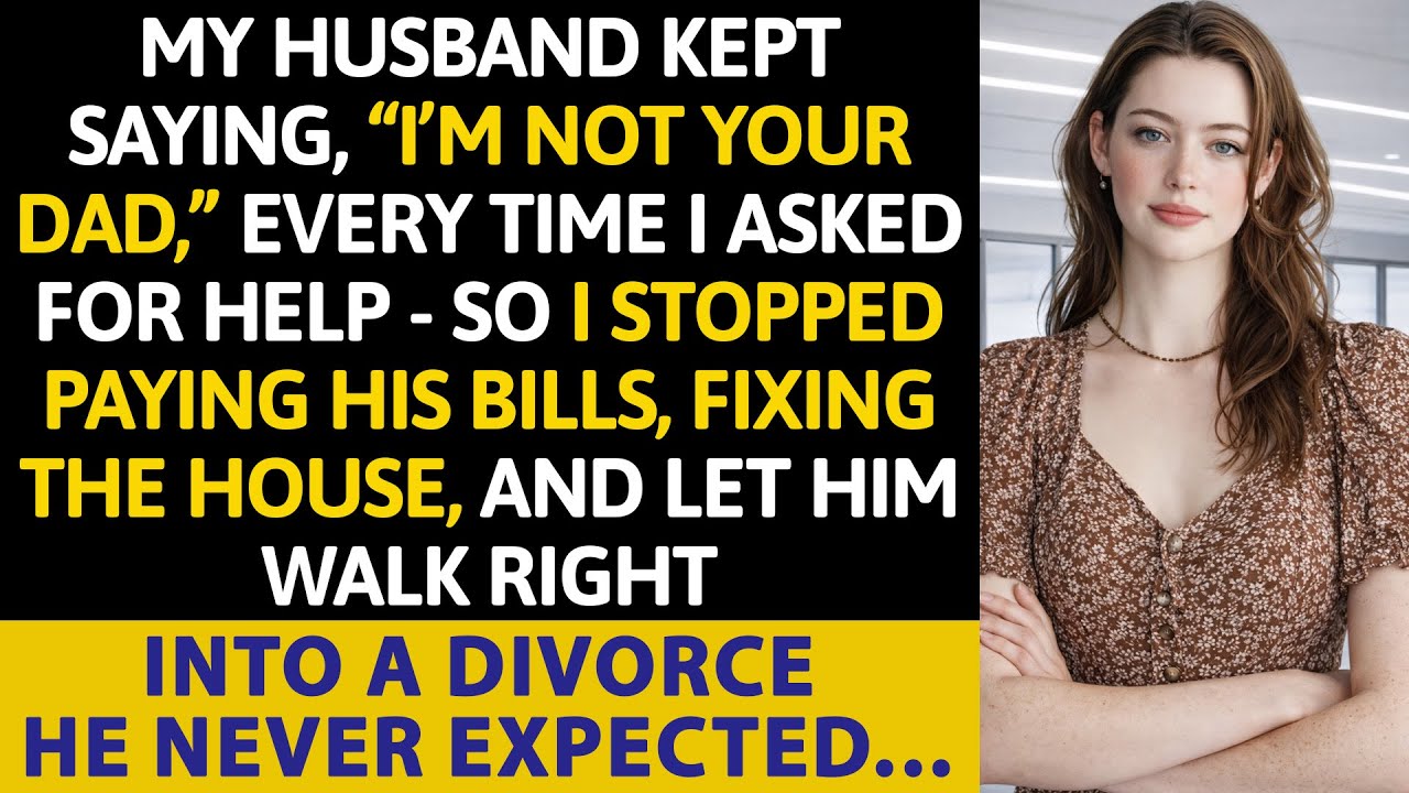 My Husband Kept Saying, “I’m Not Your Dad,” Every Time I Asked For Help — So I Stopped Paying His