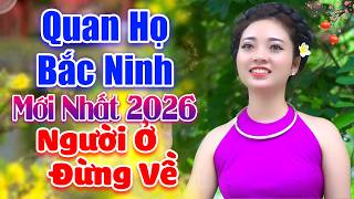 LK Quan Họ Bắc Ninh Hay Nhất 2026 Remix | QUAN HỌ NGỌC KHÁNH 2026 | LK Người Ở Đừng Về