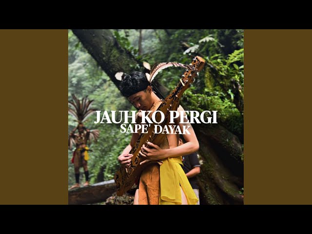 JAUH KO PERGI SAPE DAYAK
