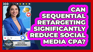 Can Sequential Retargeting Significantly Reduce Social Media CPA? - Social Media Business Playbook