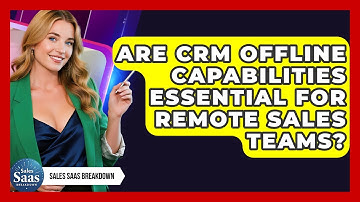 Are CRM Offline Capabilities Essential For Remote Sales Teams? - Sales Saas Breakdown