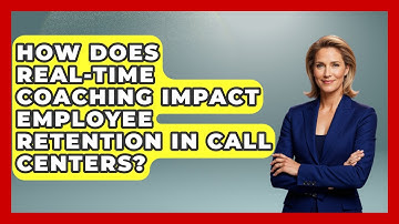 How Does Real-Time Coaching Impact Employee Retention in Call Centers?