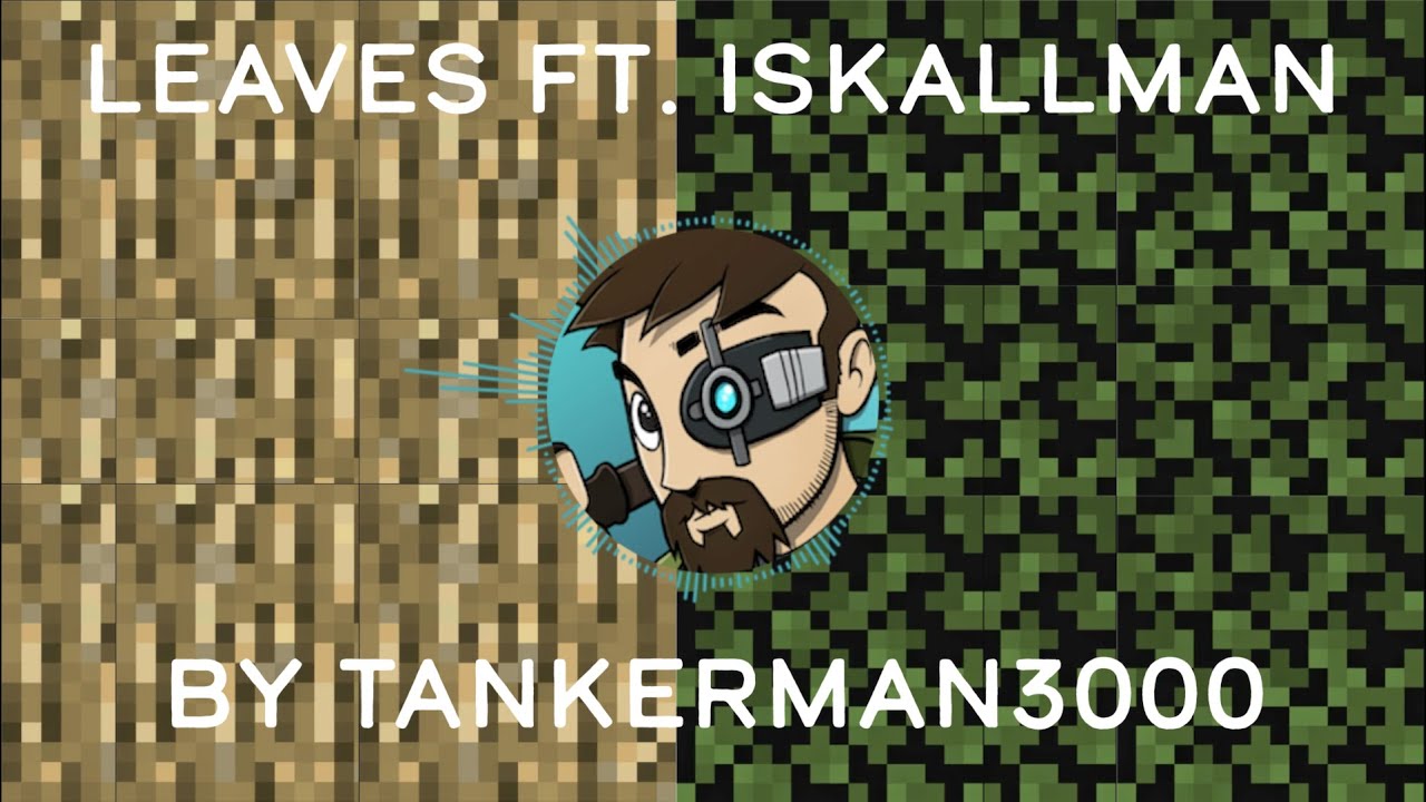 Leaves Featuring IskallMAN - A TankerMan3000 Original Song