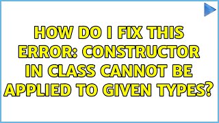 How do I fix this error: constructor in class cannot be applied to given types