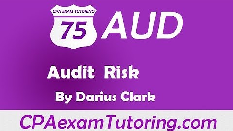 CPA Audit Exam- Audit Risk- i-75 Audit Exam-Darius Clark-CPAexamTutoring.com