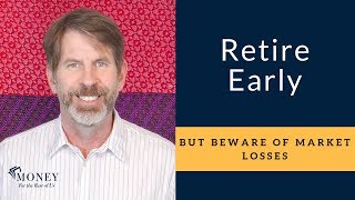 The Simple Math of Early Retirement (FIRE) and the Impact of Large Market Losses