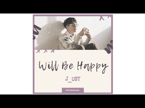 J_ust (그_냥) – Will Be Happy (행복할거야) [Sub Indo]