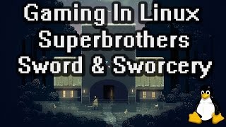 Gaming In Linux : Sword And Sworcery (Native)