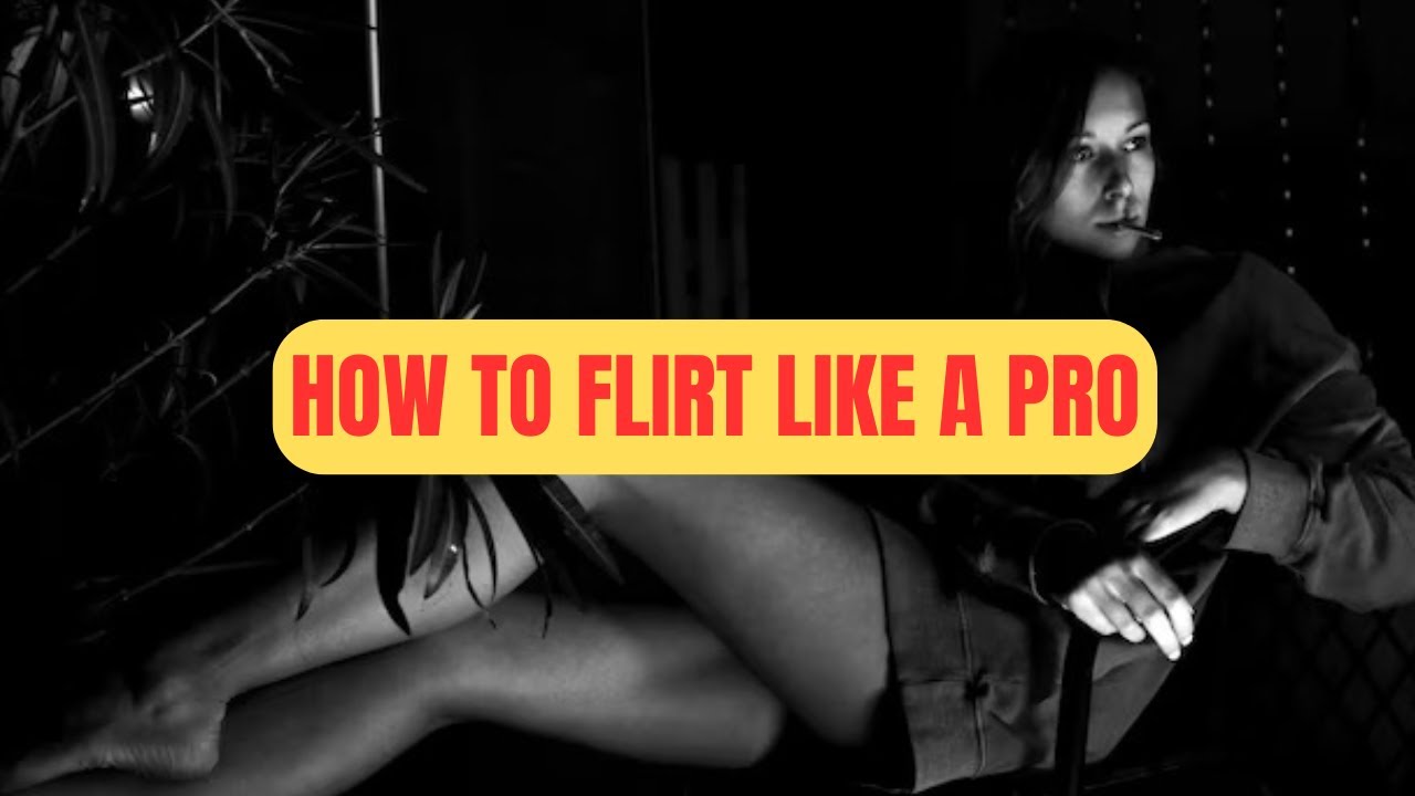 Flirting Like a Pro Is Easier Than You Think - YouTube