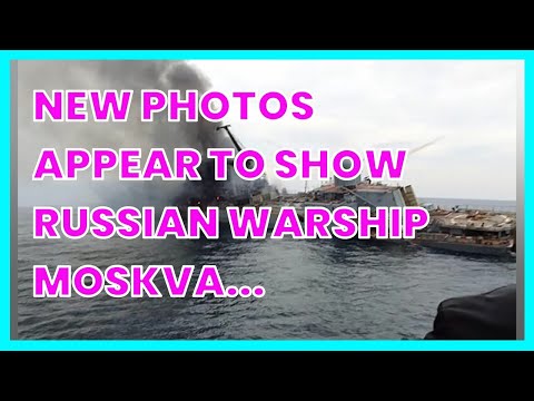 NEW PHOTOS APPEAR TO SHOW RUSSIAN WARSHIP MOSKVA BEFORE IT SANK