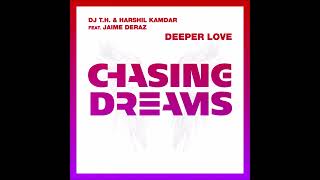 DJ T.H., Harshil Kamdar \u0026 Jaime Deraz - Deeper Love