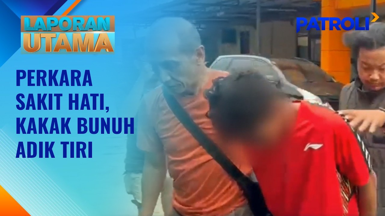 Laporan Utama: Perkara Sakit Hati, Kakak Bunuh Adik Tiri | Patroli