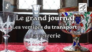 Le Grand Journal - épisode, 8 Les vertiges du transport & La verrerie