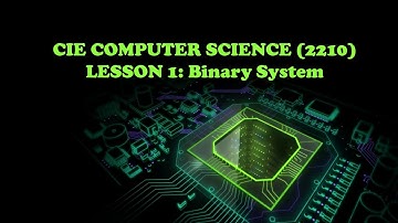CIE Computer Science(2210)- Lesson 1  Binary System