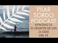 Pilar Sordo Podcast - Episodio 52 - Desafio de los 21 Dias - Dia 19