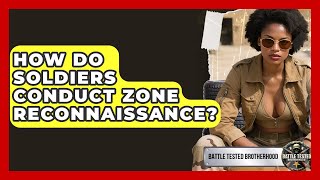 How Do Soldiers Conduct Zone Reconnaissance? - Battle Tested Brotherhood