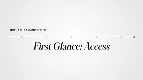 First Glance: Access | Lucid Air Learning Series | Lucid Motors