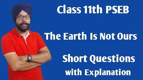 the earth is not ours class 11 question answer short general english class 11 pseb 11th class