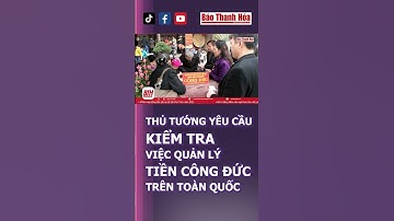 TIỀN CÔNG ĐỨC: THỦ TƯỚNG YÊU CẦU THANH, KIỂM TRA trên toàn quốc #tiencongduc #thutuong