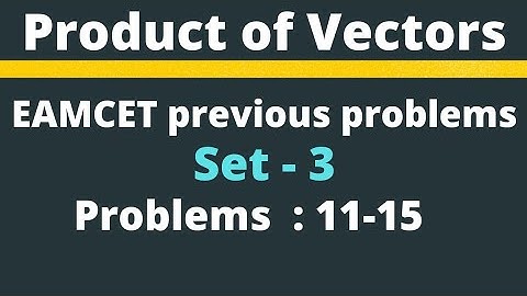 Product of Vectors | EAMCET previous problems | Set-3 | Problems:11-15 @EAG