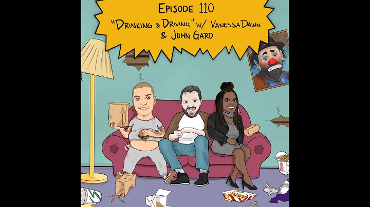 Episode 110 - "Drinking & Driving" W/ Vanessa Dawn...