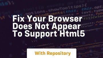 Fix your browser does not appear to support html5