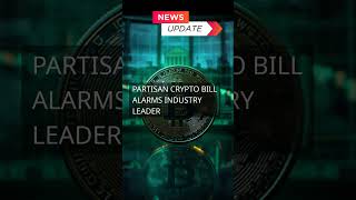 Partisan crypto bill alarms industry leader