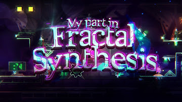 [MY BEST] My part in Fractal Synthesis (Hosted by Vitrial)