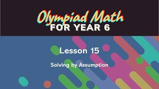 Olympiad Math for Year 6 - Lesson 15: Solving by Assumption - English