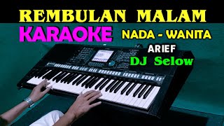 REMBULAN MALAM - Arief | KARAOKE Nada Wanita | DJ Selow