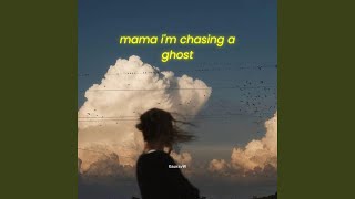 Mama i'm chasing a ghost - GauravW