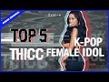 Top 5 Thicc Female KPOP Idols